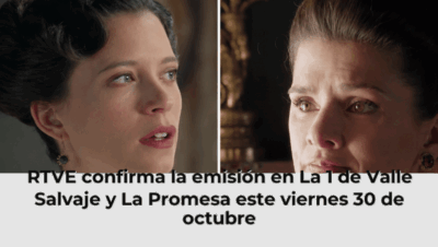 RTVE confirma la emisión en La 1 de Valle Salvaje y La Promesa este viernes 30 de octubre