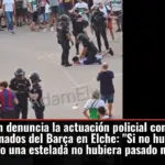 Rufián denuncia la actuación policial contra aficionados del Barça en Elche: 