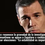 Sánchez reconoce la gravedad de la investigación al PSOE, mantiene su apoyo a Zapatero y rechaza convocar elecciones: 