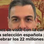 Sánchez se viste con la camiseta de la selección española para celebrar los 22 millones de afiliados: 