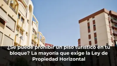 ¿Se puede prohibir un piso turístico en tu bloque? La mayoría que exige la Ley de Propiedad Horizontal