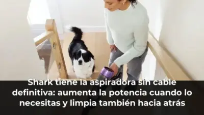 Shark tiene la aspiradora sin cable definitiva: aumenta la potencia cuando lo necesitas y limpia también hacia atrás