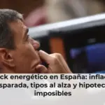 El shock energético amenaza a España: más inflación, subida de tipos e hipotecas más caras