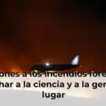 Soluciones a los incendios forestales: escuchar a la ciencia y a la gente del lugar