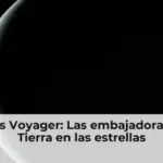 Sondas Voyager: Las embajadoras de la Tierra en las estrellas