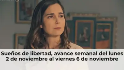 Sueños de libertad, avance semanal del lunes 2 de noviembre al viernes 6 de noviembre