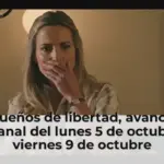 Sueños de libertad, avance semanal del lunes 5 de octubre al viernes 9 de octubre