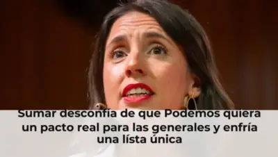 Sumar desconfía de que Podemos quiera un pacto real para las generales y enfría una lísta única