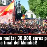 ¡Te pueden multar 30.000 euros por celebrar la final del Mundial!