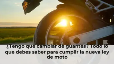 ¿Tengo que cambiar de guantes? Todo lo que debes saber para cumplir la nueva ley de moto