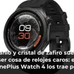 Titanio y cristal de zafiro suelen ser cosa de relojes caros: el OnePlus Watch 4 los trae por menos de 200 euros