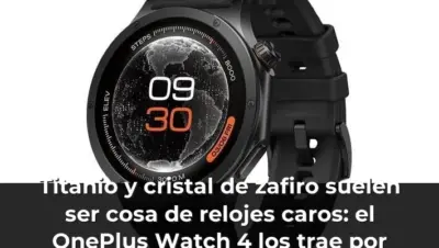 Titanio y cristal de zafiro suelen ser cosa de relojes caros: el OnePlus Watch 4 los trae por menos de 200 euros