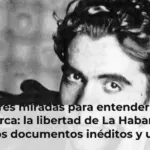 Tres miradas para entender a Lorca: la libertad de La Habana, los documentos inéditos y un poeta que sigue hablando a los jóvenes