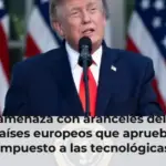 Trump amenaza con aranceles del 100 % a los países europeos que aprueben el impuesto a las tecnológicas