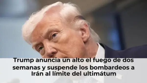 Trump anuncia un alto el fuego de dos semanas y suspende los bombardeos a Irán al límite del ultimátum