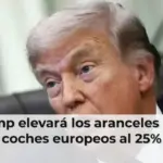 Trump elevará los aranceles a los coches europeos al 25%