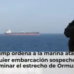 Trump ordena a la marina atacar cualquier embarcación sospechosa de minar el estrecho de Ormuz