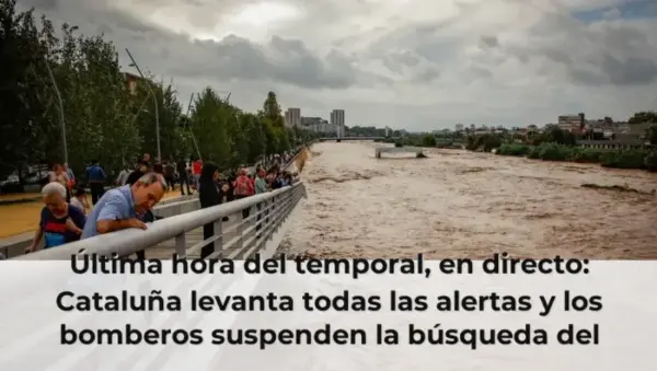 Última hora del temporal, en directo: Cataluña levanta todas las alertas y los bomberos suspenden la búsqueda del hombre