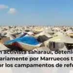 Un activista saharaui, detenido arbitrariamente por Marruecos tras su paso por los campamentos de refugiados en Tinduf