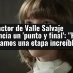 Un actor de Valle Salvaje anuncia un 'punto y final':