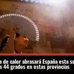 Una nueva ola de calor abrasará España esta semana: se alcanzarán los 44 grados en estas provincias
