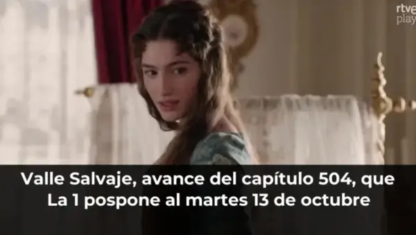 Valle Salvaje, avance del capítulo 504, que La 1 pospone al martes 13 de octubre