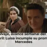 Valle Salvaje, avance semanal del 20 al 24 de abril: Luisa incumple su promesa a Mercedes