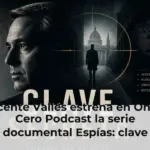 Vicente Vallés estrena en Onda Cero Podcast la serie documental Espías: clave secreta