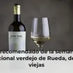 Vino recomendado de la semana: un sensacional verdejo de Rueda, de viñas viejas