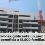 Vivienda en Euskadi: un 'derecho subjetivo' exigible ante un juez que ya beneficia a 18.500 familias