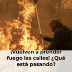 ¡Vuelven a prender fuego las calles! ¿Qué está pasando?