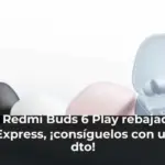 Xiaomi Redmi Buds 6 Play rebajadísimos en AliExpress, ¡consíguelos con un 20 % dto!